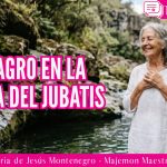 Milagro en la pileta del Jubatis, Testimonio de María de Jesús Montenegro – Majemon, Maestra Sabia