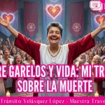 Entre Garelos y vida: mi triunfo sobre la muerte, testimonio de Tránsito Velásquez López – Maestra Travel