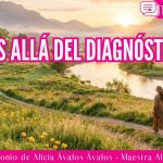 Más allá del diagnóstico – Testimonio de Alicia Ávalos Ávalos – Maestra Alava